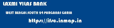 LAXMI VILAS BANK  WEST BENGAL SOUTH 24 PARGANAS GARIA   ifsc code